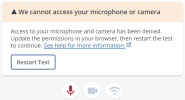 A dialog with the text, We cannot access your microphone or camera. Access to your microphone and camera has been denied. Update the permissions in your browser, then restart the test to continue. See help for more information. The Restart Test button appears at the lower left of the dialog.